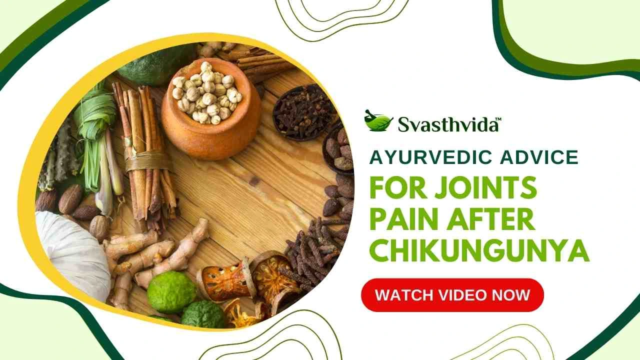 AYURVEDIC ADVICE FOR JOINTS PAIN AFTER CHIKUNGUNYA | Svasthvida