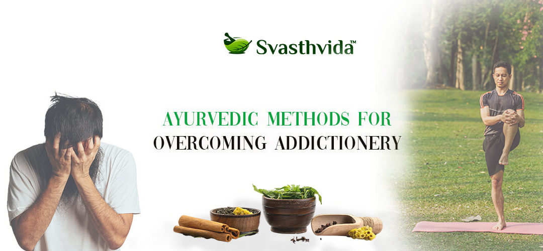 Ayurvedic Methods for Overcoming Addiction: A Natural Path to Recovery