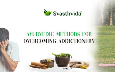 Ayurvedic Methods for Overcoming Addiction: A Natural Path to Recovery