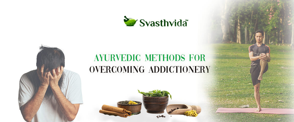 Ayurvedic Methods for Overcoming Addiction: A Natural Path to Recovery