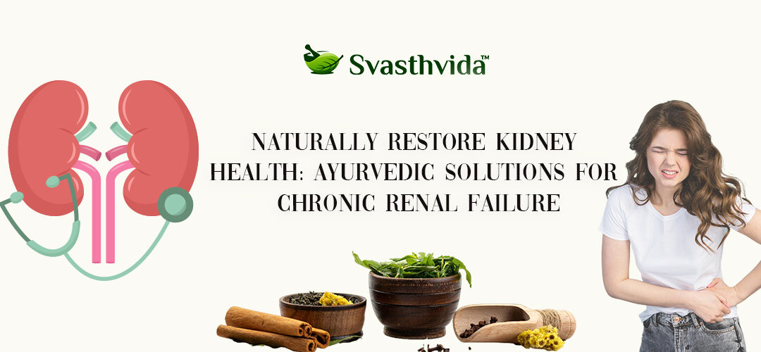 Ayurvedic Solutions for Chronic Renal Failure: Improving Kidney Function Naturally