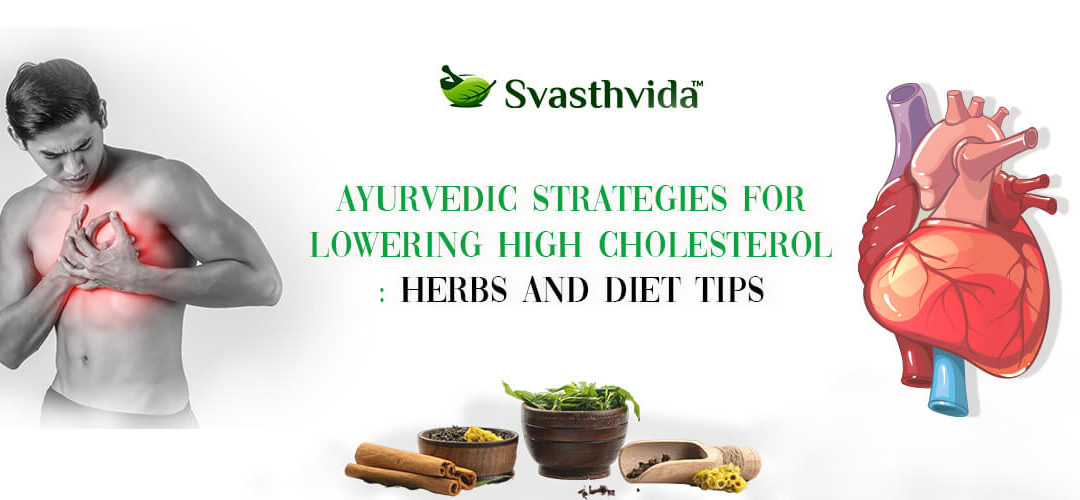 Ayurvedic Strategies for Lowering High Cholesterol: Herbs and Diet Tips