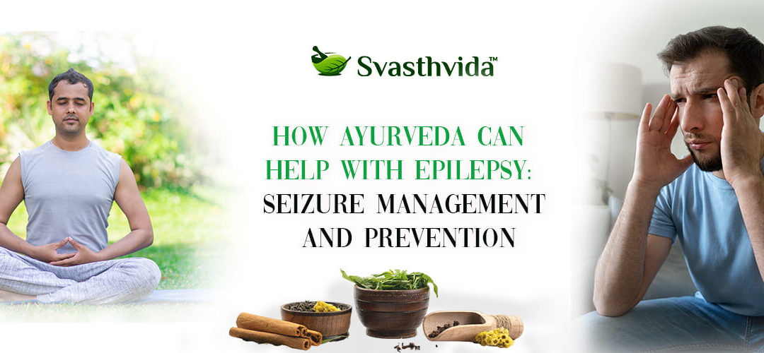 How Ayurveda Can Help with Epilepsy: Seizure Management and Prevention