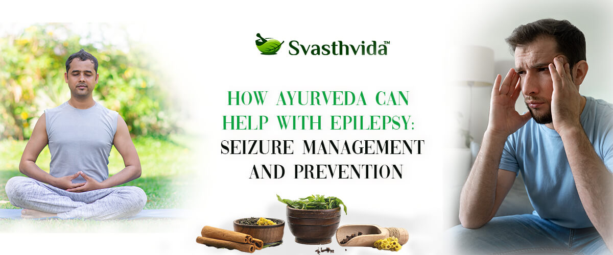 How Ayurveda Can Help with Epilepsy: Seizure Management and Prevention