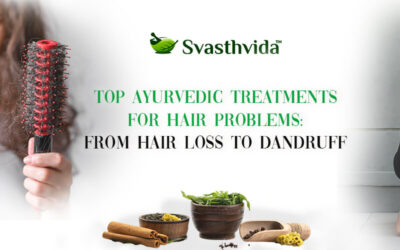 Top Ayurvedic Treatments for Hair Problems: From Hair Loss to Dandruff