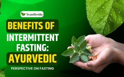 Benefits of Intermittent Fasting: Ayurvedic Perspective on Fasting