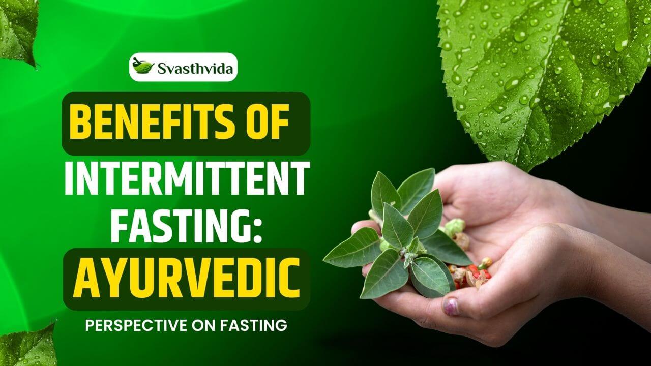 Benefits of Intermittent Fasting: Ayurvedic Perspective on Fasting