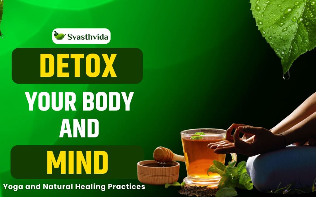 Detox Your Body and Mind: Yoga and Natural Healing Practices