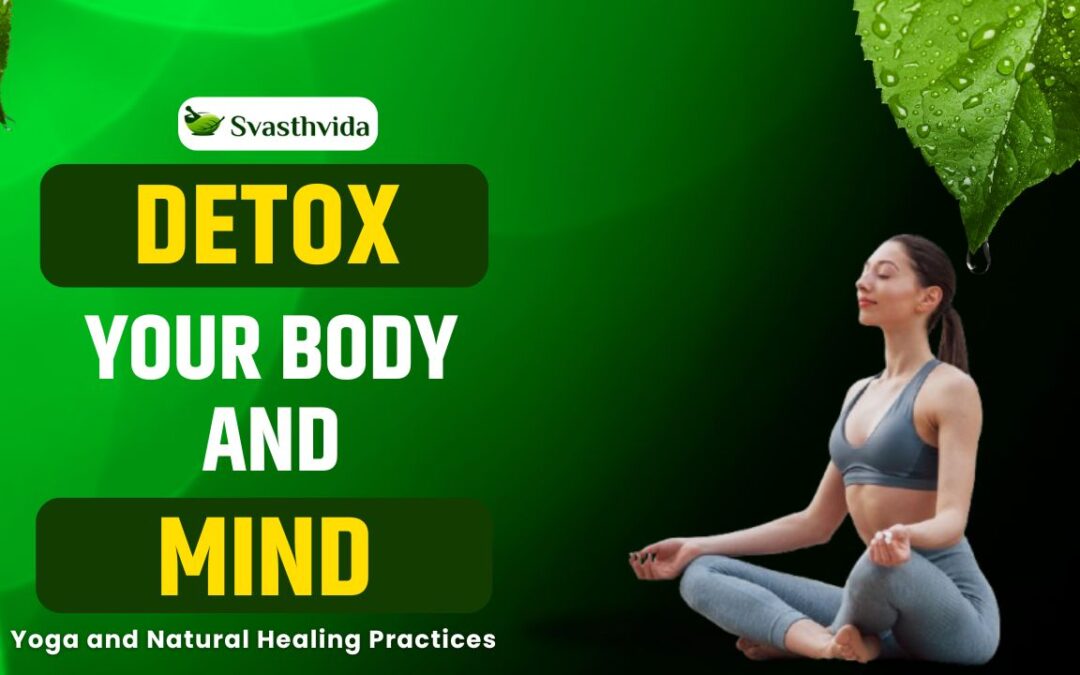 Detox Your Body and Mind: Yoga and Natural Healing Practices