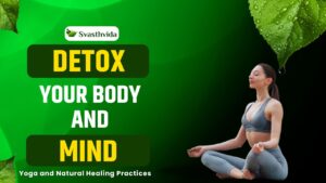 Detox Your Body and Mind: Yoga and Natural Healing Practices Detox Your Body and Mind